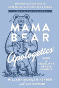 Mama Bear Apologetics Guide to Sexuality and Gender Identity: Empower Your Kids to Understand and Live Out God's Design; Updated and Expanded