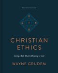 Christian Ethics: Living a Life That Is Pleasing to God (Revised Edition)