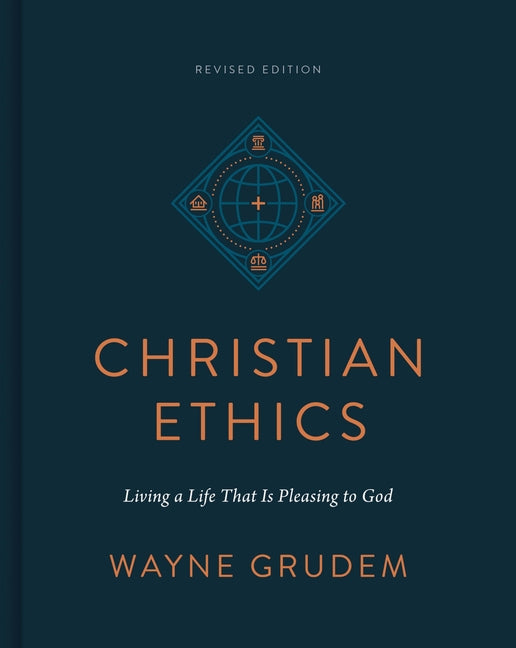 Christian Ethics: Living a Life That Is Pleasing to God (Revised Edition)