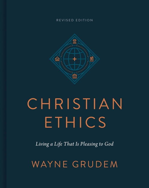 Christian Ethics: Living a Life That Is Pleasing to God (Revised Edition)